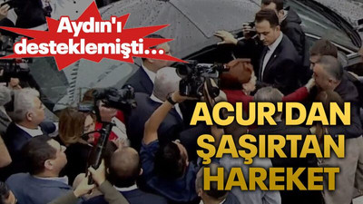 Aydın'ı desteklemişti... Acur'dan şaşırtan hareket