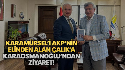 Karamürsel’i AKP’nin elinden alan Çalık’a Karaosmanoğlu’ndan ziyaret!