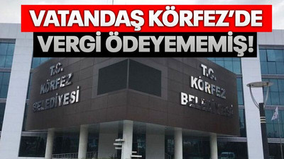 Vatandaş Körfez’de vergi ödeyememiş!