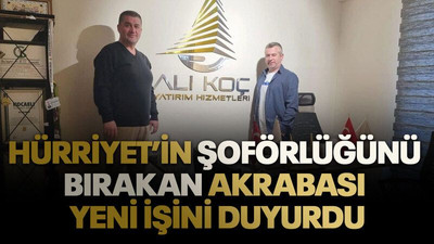 Hürriyet’in şoförlüğünü bırakan akrabası yeni işini duyurdu