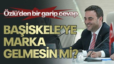 Özlü’den bir garip cevap Başiskele’ye marka gelmesin mi?