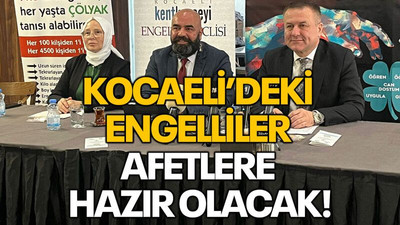 Kocaeli’deki engelliler afetlere hazır olacak!