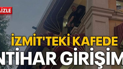 İzmit'teki kafede intihar girişimi!
