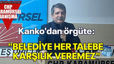 Kanko'dan örgüte: "Belediye her talebe karşılık veremez"