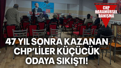 47 yıl sonra kazanan CHP’liler küçücük odaya sıkıştı!