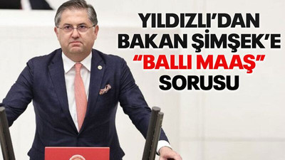 Yıldızlı’dan Bakan Şimşek’e “ballı maaş” sorusu