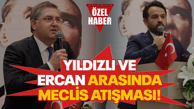 Yıldızlı ve Ercan arasında meclis atışması!