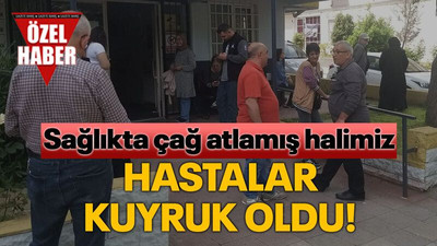 Sağlıkta çağ atlamış halimiz: Hastalar kuyruk oldu!