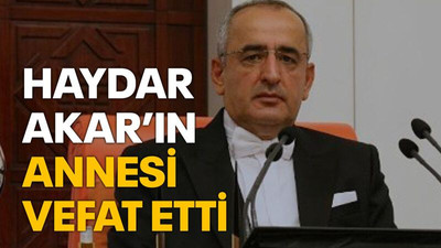 Haydar Akar’ın annesi vefat etti