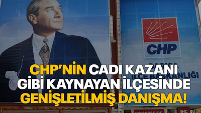 CHP’nin cadı kazanı gibi kaynayan ilçesinde genişletilmiş danışma!