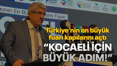 Türkiye’nin en büyük fuarı kapılarını açtı “Kocaeli için büyük adım!”