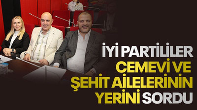İYİ Partililer cemevi ve şehit ailelerinin yerini sordu