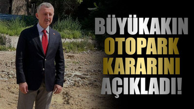 Büyükakın otopark kararını açıkladı!