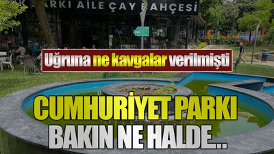 Uğruna ne kavgalar verilmişti: Cumhuriyet Parkı bakın ne halde…