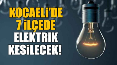 Kocaeli’de 7 ilçede elektrik kesilecek! (12 Haziran Çarşamba)