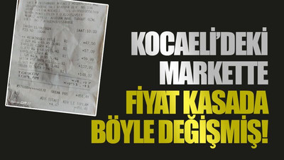 Kocaeli’deki markette fiyat kasada böyle değişmiş!