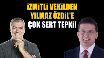 İzmitli vekilden Yılmaz Özdil’e çok sert tepki!