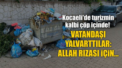 Kocaeli'de turizmin kalbi çöp içinde! Vatandaşı yalvarttılar: Allah rızası için...