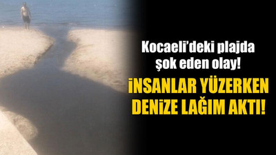 Kocaeli’deki plajda şok eden olay! İnsanlar yüzerken denize lağım aktı!
