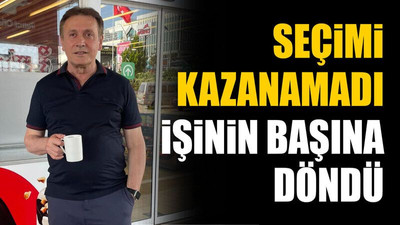 Seçimi kazanamadı işinin başına döndü