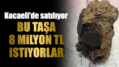 Bu taşa 8 milyon TL istiyorlar