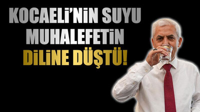 Kocaeli’nin suyu muhalefetin diline düştü!