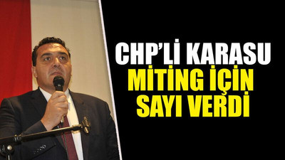CHP’li Karasu, miting için sayı verdi