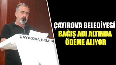 Çayırova Belediyesi bağış adı altında ödeme alıyor