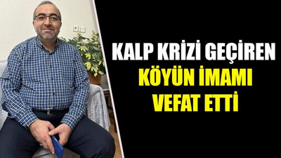 Kalp krizi geçiren köyün imamı vefat etti