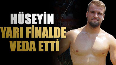 Hüseyin yarı finalde veda etti