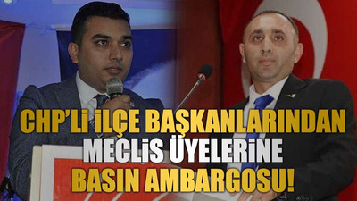 CHP’li ilçe başkanlarından meclis üyelerine basın ambargosu!