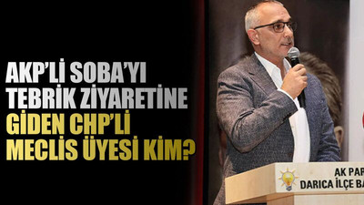 AKP’li Soba’yı tebrik ziyaretine giden CHP’li meclis üyesi kim?