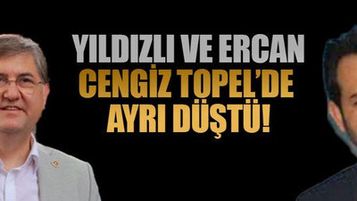 Yıldızlı ve Ercan, Cengiz Topel’de ayrı düştü!