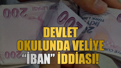 Devlet okulunda veliye “İBAN” iddiası!