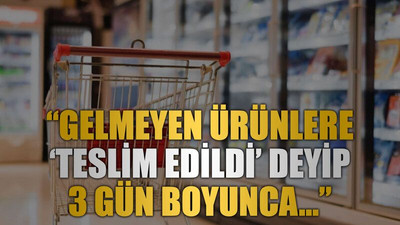 “Gelmeyen ürünlere ‘Teslim edildi’ deyip 3 gün boyunca…”