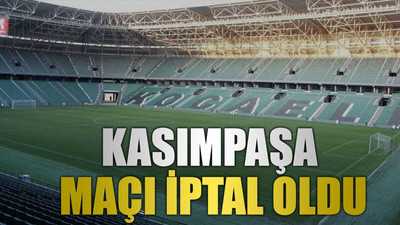 Kasımpaşa maçı iptal oldu