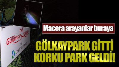 Macera arayanlar buraya: Gölkaypark gitti korku park geldi!