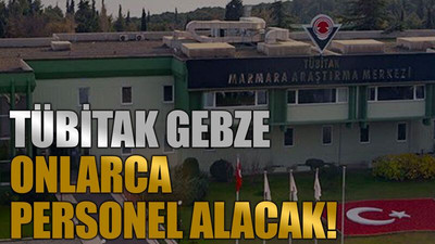 TÜBİTAK Gebze onlarca personel alacak!