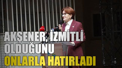 Akşener, İzmitli olduğunu onlarla hatırladı