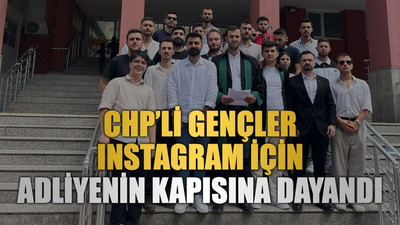CHP’li gençler Instagram için Adliyenin kapısına dayandı