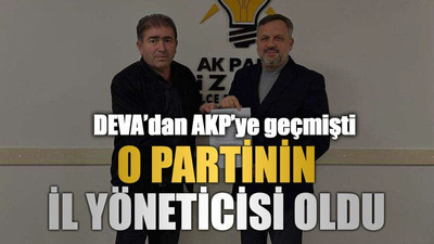 DEVA’dan AKP’ye geçmişti, O partinin il yöneticisi oldu