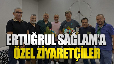 Ertuğrul Sağlam’a özel ziyaretçiler