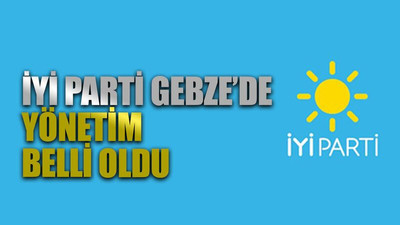 İYİ Parti Gebze’de yönetim belli oldu