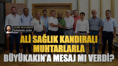 Ali Sağlık Kandıralı muhtarlarla Büyükakın’a mesaj mı verdi?