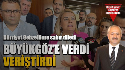 Hürriyet Gebzelilere sabır diledi...Büyükgöz’e verdi veriştirdi