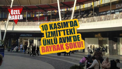 10 Kasım’da, İzmit’teki ünlü AVM’de, bayrak iddiası! AVM'den yalanlama geldi!