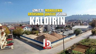 İzmit’te ‘mahallenin ortasında şantiye’ isyanı: Kaldırın