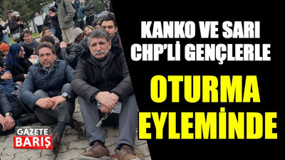 Kanko ve Sarı CHP’li gençlerle oturma eyleminde