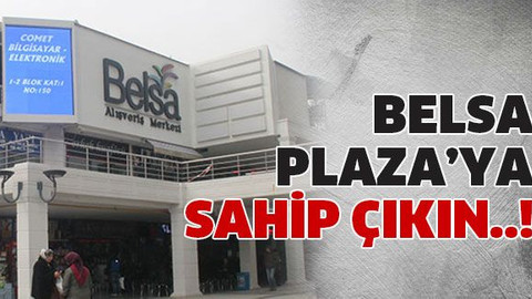 Belsa Plaza’ya sahip çıkın..!