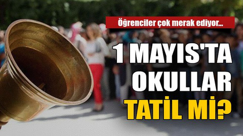 1 Mayıs'ta Okullar Tatil mi?